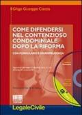 Come difendersi nel contenzioso condominiale dopo la riforma. Con CD-ROM