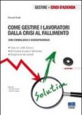 Come gestire i lavoratori dalla crisi al fallimento. Con CD-ROM