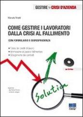 Come gestire i lavoratori dalla crisi al fallimento. Con CD-ROM