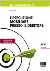 L'esecuzione mobiliare presso il debitore. Con CD-ROM