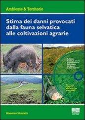 Stima dei danni provocati dalla fauna selvatica alle coltivazioni agrarie. Con CD-ROM