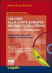 I ricorsi alla corte europea dei diritti dell'uomo. Formulario e giurisprudenza. Con CD-ROM