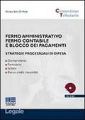 Fermo amministrativo fermo contabile e blocco dei pagamenti. Strategie processuali di difesa. Con CD-ROM