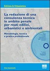 La redazione di una consulenza tecnica in ambito penale per reati edilizi, urbanistici e ambientali. Con CD-ROM