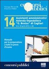 14 assistenti amministrativi azienda ospedaliera «G. Brotzu» di Cagliari. Manuale per la preparazione a tutte le prove d'esame