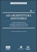 AS3 architettura sostenibile. 21 edifici residenziali e 9 edifici ad uso collettivo in formato digitale su DVD. Con DVD