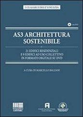 AS3 architettura sostenibile. 21 edifici residenziali e 9 edifici ad uso collettivo in formato digitale su DVD. Con DVD