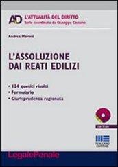 L'assoluzione dai reati edilizi. Con CD-ROM