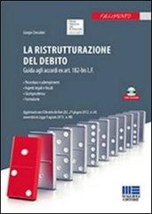 La ristrutturazione del debito. Guida agli accordi ex art. 182 bis L.F. Con CD-ROM