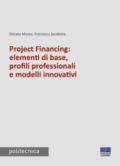 Project financing: elementi di base, profili professionali e modelli innovativi