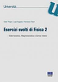 Esercizi svolti di fisica 2. Elettrostatica, magnetostatica e campi indotti