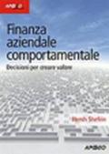 Finanza aziendale comportamentale. Decisione per creare valore