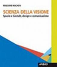 Scienza della visione. Spazio e Gestalt, design e comunicaizone