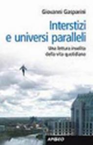 Interstizi e universi paralleli. Una lettura insolita della vita quotidiana