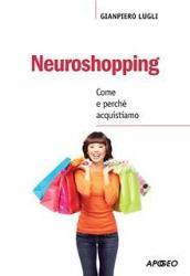 Neuroshopping. Come e perché acquistiamo