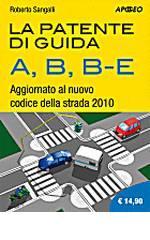 La patente di guida A, B, B-E. Aggiornato al nuovo codice della strada 2010