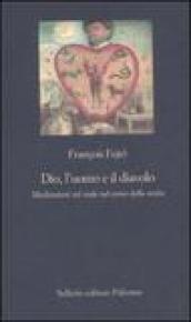 Dio, l'uomo e il diavolo. Meditazioni sul male nel corso della storia