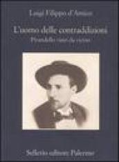 L'uomo delle contraddizioni. Pirandello visto da vicino