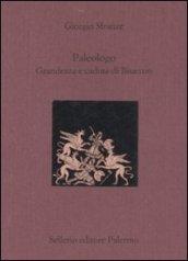 Paleologo. Grandezza e caduta di Bisanzio. Testo greco a fronte