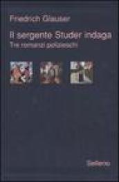 Il sergente Studer indaga. Tre romanzi polizieschi