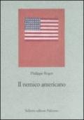 Il nemico americano. Genealogia dell'antiamericanismo francese