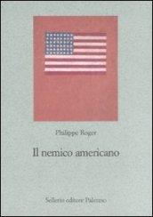 Il nemico americano. Genealogia dell'antiamericanismo francese