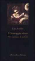 Il Caravaggio rubato. Mito e cronaca di un furto