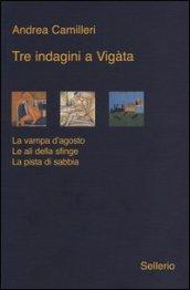 Tre indagini a Vigàta: La vampa d'agosto-. Le ali della sfinge. -La pista di sabbia