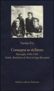 Consegna su richiesta: Marsiglia 1940-1941. Artisti, dissidenti ed ebrei in fuga dai nazisti (La nuova diagonale Vol. 97)