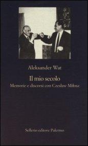 Il mio secolo. Memorie e discorsi con Czeslaw Milosz