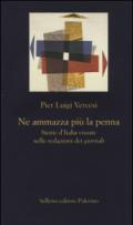 Ne ammazza più la penna. Storie d'Italia vissute nelle redazioni dei giornali