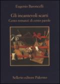 Gli incantevoli scarti. Cento romanzi di cento parole: Cento romanzi di cento parole