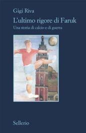 L'ultimo rigore di Faruk. Una storia di calcio e di guerra