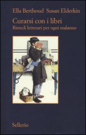 Curarsi con i libri: Rimedi letterari per ogni malanno. Nuova edizione accresciuta