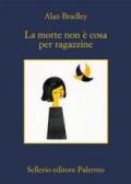 La morte non è cosa per ragazzine (Le indagini di Flavia de Luce)