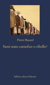 Sarei stato carnefice o ribelle?