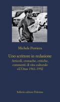 Uno scrittore in redazione. Articoli, cronache, critiche, commenti di vita culturale «L'Ora» 1961-1992