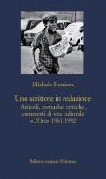 Uno scrittore in redazione. Articoli, cronache, critiche, commenti di vita culturale «L'Ora» 1961-1992