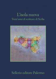 L' isola nuova. Trent'anni di scritture di Sicilia