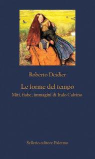 Le forme del tempo. Miti, fiabe, immagini di Italo Calvino. Nuova ediz.