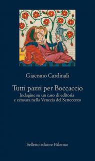 Tutti pazzi per Boccaccio. Indagine su un caso di editoria e censura nella Venezia del Settecento