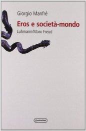 Eros e società-mondo. Luhmann/Marx/Freud