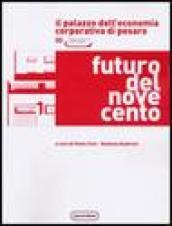 Futuro del Novecento. Il palazzo dell'Economia Corporativa di Pesaro. Razionalismo e monumentalismo nell'architettura pubblica tra le due guerre