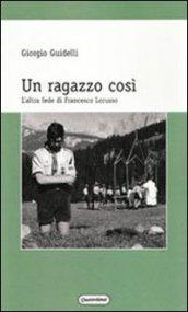 Un ragazzo così. L'altra fede di Francesco Lorusso