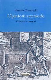 Opinioni scomode (fra storia e cronaca)