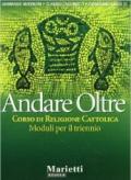 Andare oltre. Corso di religione cattolica. Moduli per il triennio