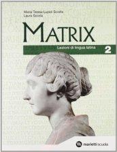 Matrix. Lezioni di lingua latina. Per le Scuole superiori: MATRIX LEZIONI 2