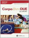 Corpo libero due. Gli sport. Per le Scuole superiori. Con espansione online