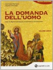 La domanda dell'uomo. Corso di religione cattolica. Volume unico. Per le Scuole superiori