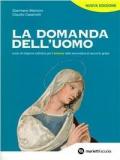 La domanda dell'uomo. Corso di religione cattolica. Per il triennio delle Scuole superiori